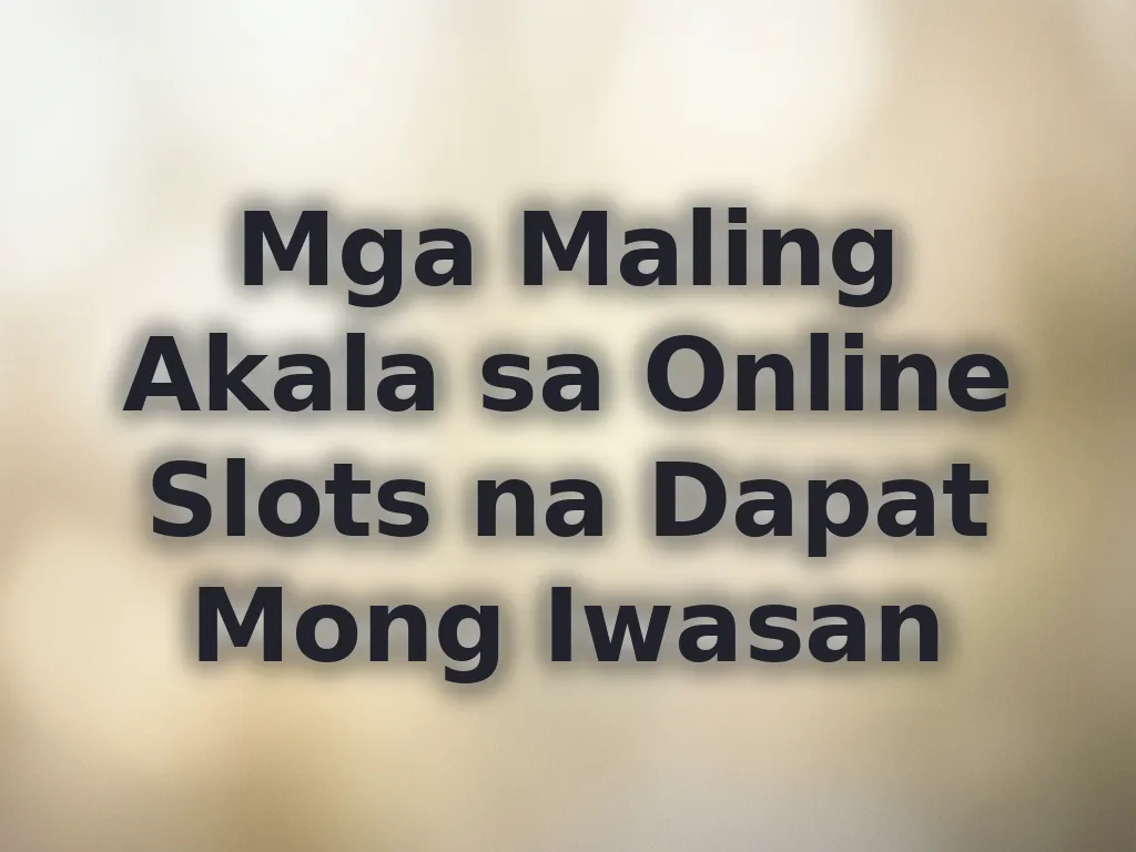 Mga maling akala sa slots
